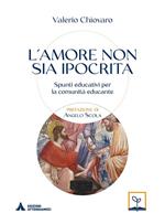 L' amore non sia ipocrita. Spunti educativi per la comunità educante