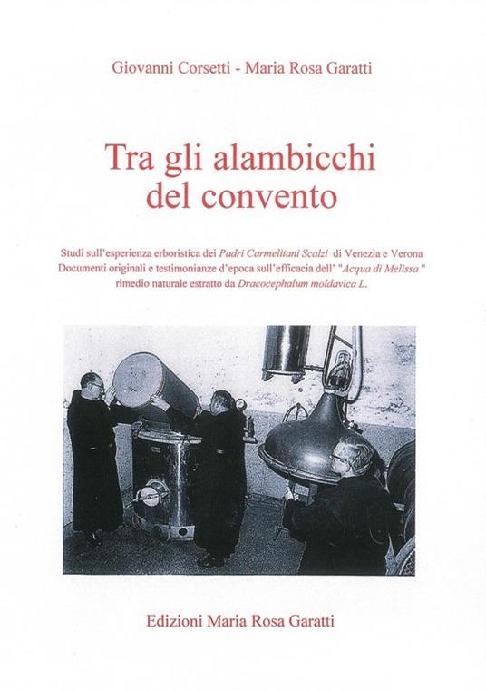 Tra gli alambicchi del convento - Giovanni Corsetti - Maria Rosa Garatti -  - Libro - Edizioni Maria Rosa Garatti - | Feltrinelli