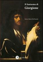 Il fantasma di Giorgione. Stregonerie pittoriche di Pietro della Vecchia nella Venezia falsofila del '600. Ediz. illustrata