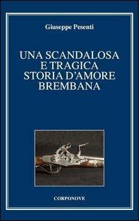 Una scandalosa e tragica storia d'amore brembana - Giuseppe Pesenti - copertina