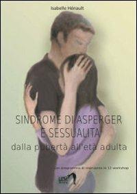 Sindrome di Asperger e sessualità. Dalla pubertà all'età adulta - Isabelle Hénault - copertina