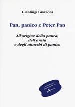 Pan, panico e Peter Pan. All'origine della paura, dell'ansia e degli attacchi di panico. Vol. 1
