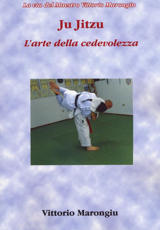 Ju jitsu. L'arte della cedevolezza - Vittorio Marongiu - copertina