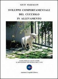 Svilupppo comportamentale del cucciolo in allevamento. Guida per gli allevatori al benessere psicofisico del cane - Giusy Mazzalupi - copertina