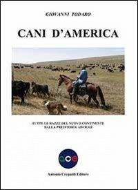 Cani d'America. Tutte le razze del nuovo continente dalla preistoria ad oggi - Giovanni Todaro - copertina