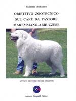 Obiettivo zootecnico sul cane da pastore maremmano-abruzzese. Antico custode degli armenti