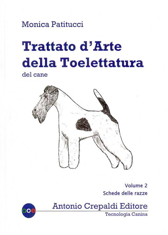 Trattato d'arte della toelettatura del cane. Vol. 2: Schede delle razze - Monica Patitucci - copertina