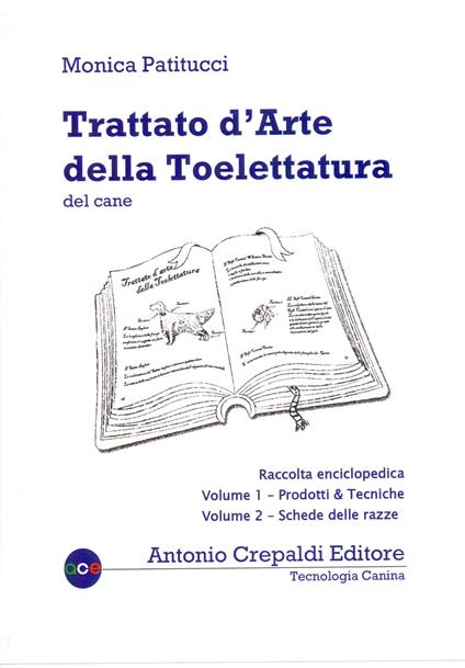 Trattato d'arte della toelettatura del cane. Raccolta enciclopedica dei due volumi in cofanetto - Monica Patitucci - copertina