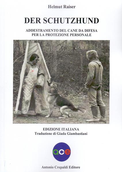 Der schutzhund. Addestramento del cane da difesa per la protezione personale - Helmut Raiser - copertina