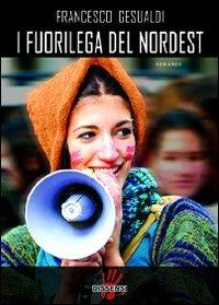 I fuorilega del nordest - Francesco Gesualdi - copertina