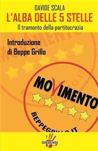 L' alba delle 5 stelle. Il tramonto della partitocrazia - Davide Scala - ebook