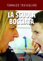 La scuola bocciata. Viaggio nel lucido delirio della scuola italiana