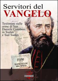 Servitori del Vangelo. Testimoni sulle orme di san Daniele Comboni in Sudan e sud Sudan - copertina