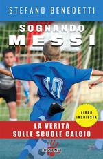 Sognando Messi. La verità sulle scuole calcio