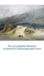 Biografie non autorizzate. Per una geografia dell'anima. Lineamenti di antropologia delle rovine