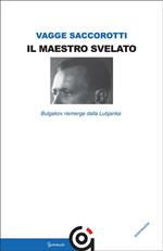 Il maestro svelato. Bulgakov riemerge dalla Lubjanka