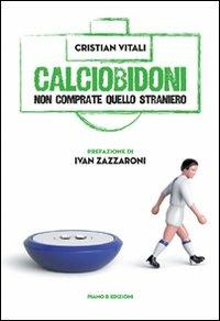 Calciobidoni. Non comprate quello straniero - Cristian Vitali - copertina