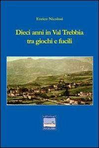 Dieci anni in val Trebbia tra giochi e fucili - Enrico Nicolosi - copertina