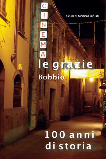 Cinema Le Grazie Bobbio. 100 anni di storia - copertina