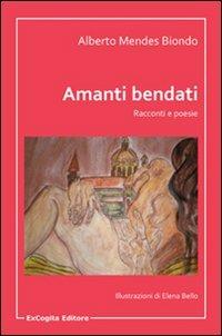 Amanti bendati. Racconti e poesie - Alberto Mendes Biondo - copertina