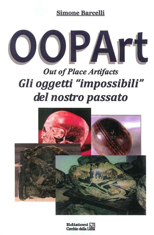 Oopart-out of place artifacts. Oggetti impossibili del nostro passato - Simone Barcelli - copertina