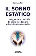 Il sonno estatico. Per guarire le malattie del corpo e dell'anima