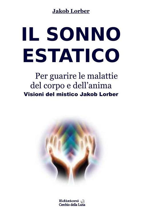 Il sonno estatico. Per guarire le malattie del corpo e dell'anima - Jakob Lorber - ebook