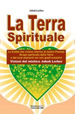 La terra spirituale. Le entità che vivono intorno al nostro pianeta. Scopo spirituale della terra e dei suoi elementi nei vari gradi evolutivi