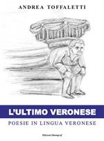 L' ultimo veronese. Poesie in lingua veronese