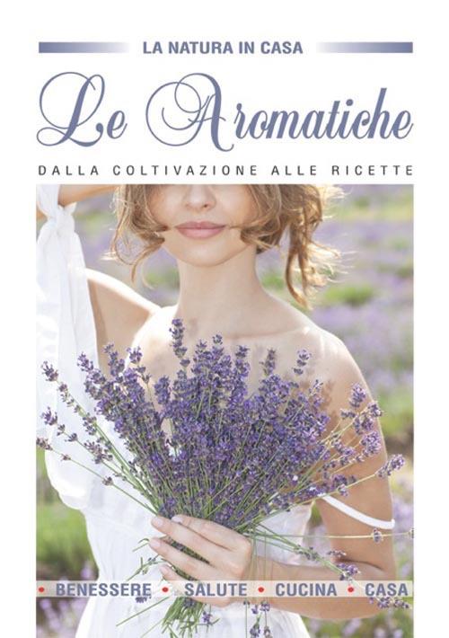 Le aromatiche dalla coltivazione alle ricette - copertina