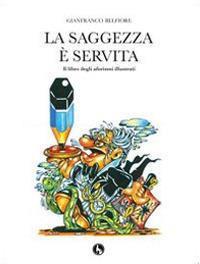 La saggezza è servita. Il libro degli aforismi illustrati - Gianfranco Belfiore - copertina