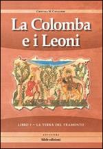 La terra del tramonto. La colomba e i leoni. Vol. 1