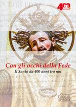 Con gli occhi della fede. Il santo da 400 anni tra noi