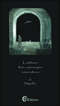 Laddove fine e principio coincidono - Filippo Pio - copertina