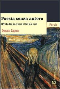 Poesia senza autore. «Preludio in versi altri da me» - Donato Caputo - copertina