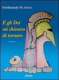 E gli Dei mi chiesero di tornare - Ferdinando Scavran - copertina