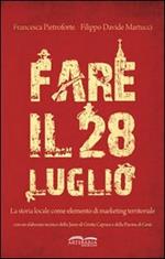 Fare il 28 luglio. La storia locale come elemento di marketing territoriale