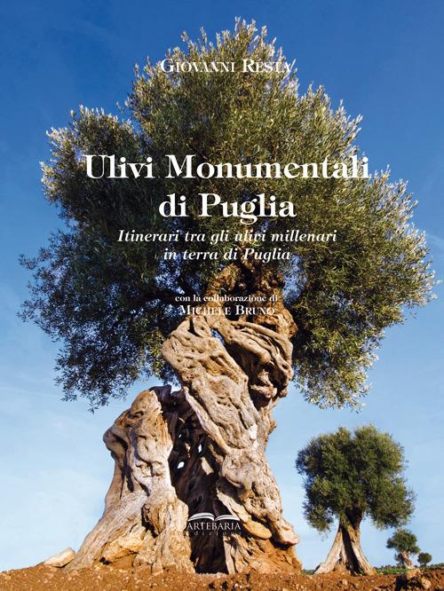 Ulivi monumentali di Puglia. Itinerari tra gli ulivi millenari in terra di Puglia. Ediz. illustrata - Giovanni Resta - copertina