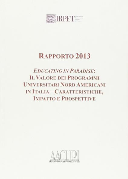 Rapporto 2013. Educating in paradise. Il valore dei programmi universitari nord americani in Italia, caratteristiche impatto e prospetti - copertina