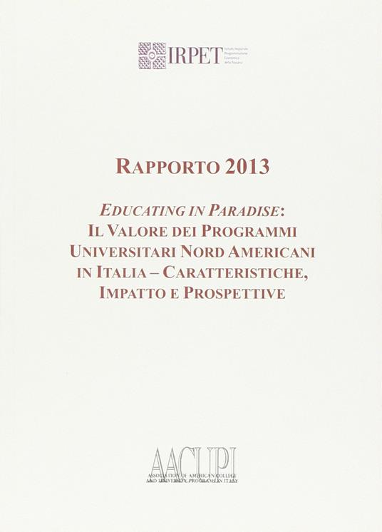 Rapporto 2013. Educating in paradise. Il valore dei programmi universitari nord americani in Italia, caratteristiche impatto e prospetti - copertina