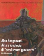 Aldo Borgonzoni. Arte e ideologia di «perdurante giovinezza». Atti del Convegno