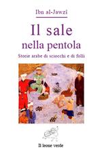 Il sale nella pentola. Storie arabe di sciocchi e di folli