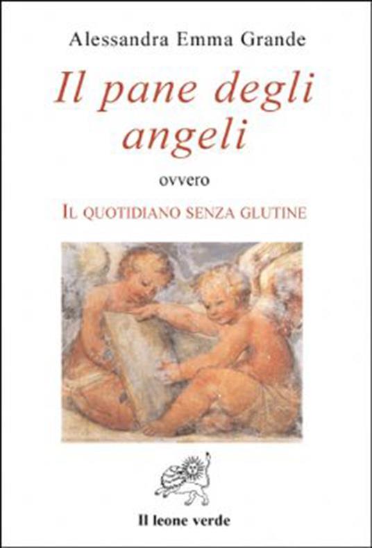 Il pane degli angeli ovvero Il quotidiano senza glutine - Alessandra Emma Grande - ebook