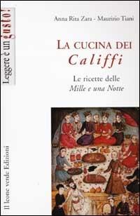 La cucina dei califfi. Le ricette delle «Mille e una notte» - Maurizio Tiani,Anna Rita Zara - ebook