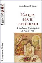 L' acqua per il cioccolato. A tavola con la rivoluzione di Pancho Villa