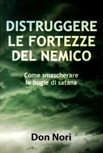 Distruggere le fortezze del nemico. Come smascherare le bugie di Satana