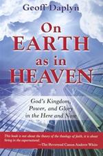 On earth as in heaven. God's kingdom, power, and glory in the here and now