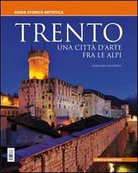 Trento. Una città d'arte fra le Alpi. Guida storico artistica - Fiorenzo Degasperi - copertina