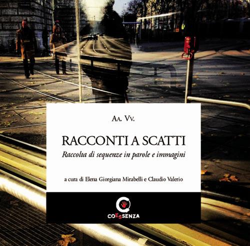 Racconti a scatti. Raccolta di sequenze in parole e immagini. Ediz. illustrata - copertina