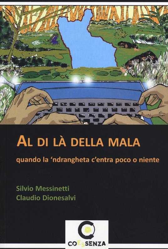 Al di là della mala. Quando la 'ndrangheta c'entra poco o niente - Silvio Messinetti,Claudio Dionesalvi - copertina